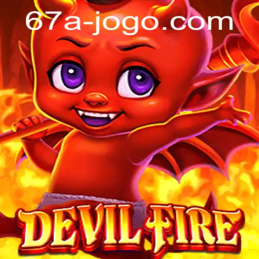 Unleashing the Excitement of DevilFire: The Adventurous World of 67a.com